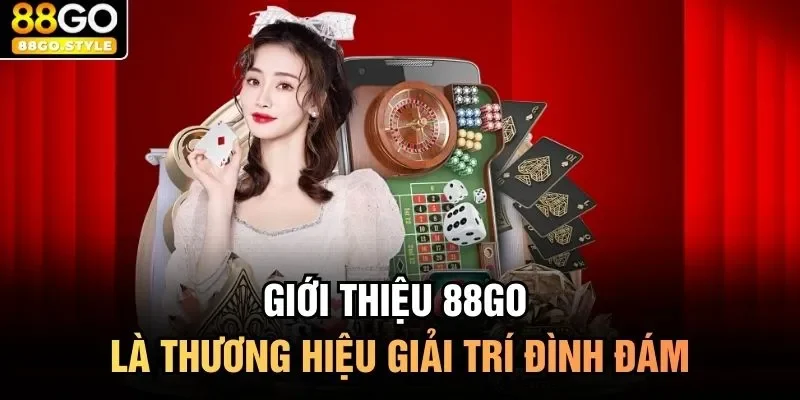 Giới thiệu 88GO là thương hiệu giải trí đình đám