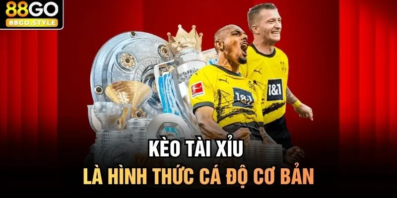 Kèo tài xỉu là hình thức cá độ cơ bản